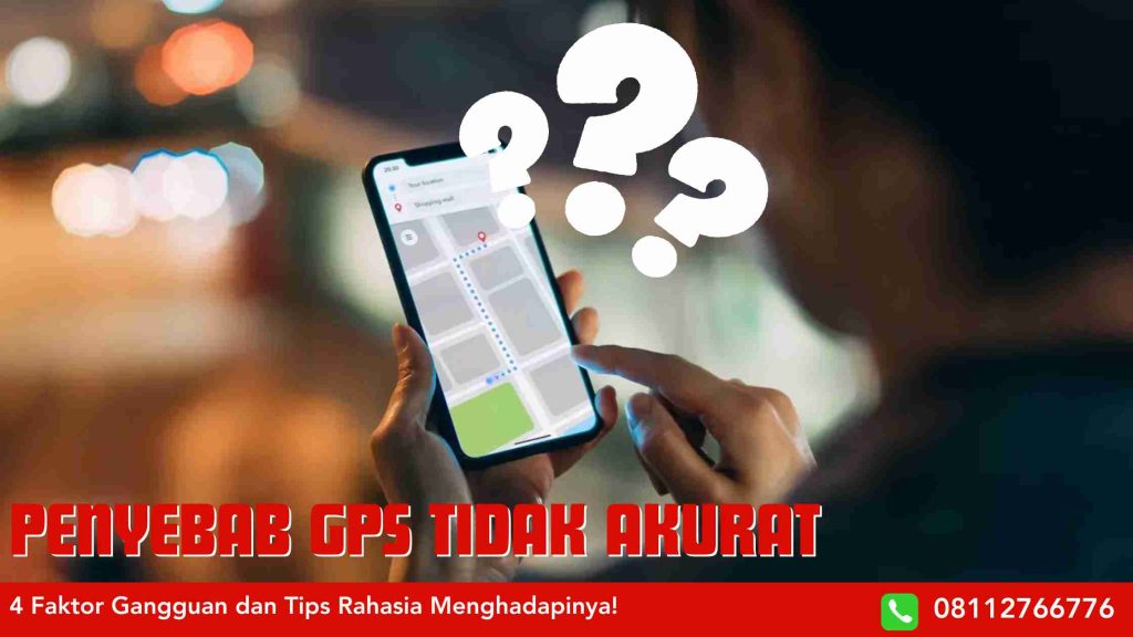 Penyebab GPS Tidak Akurat